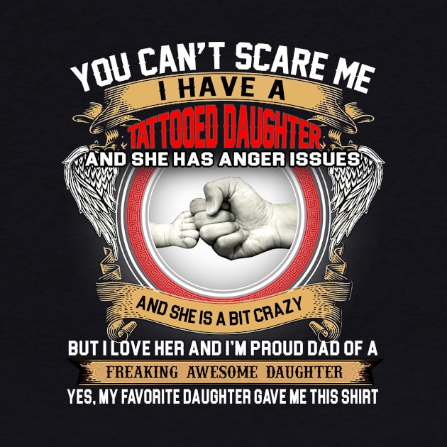 You Can't Scare Me I Have A Tattooed Daughter Father's Day by Benko Clarence